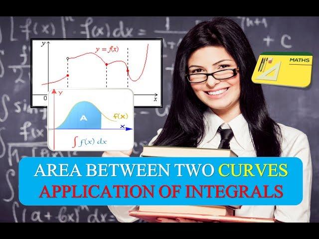 AREA BETWEEN TWO CURVES APPLICATION OF INTEGRALS