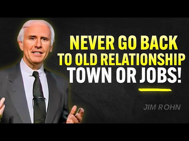 Never Go Back To Old Relationships Towns or Jobs | Jim Rohn Motivation