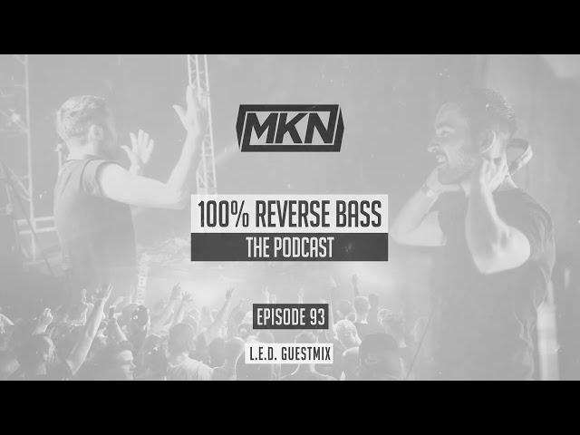 MKN | 100% Reverse Bass | Episode 93 (L.E.D. Guestmix)