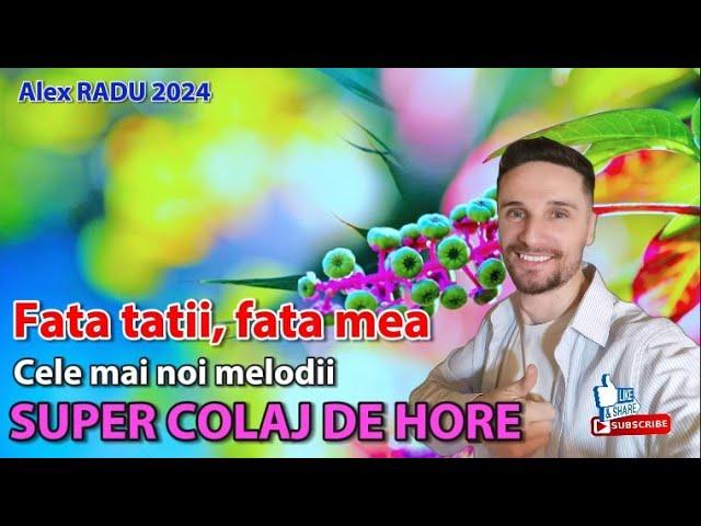 ALEX RADU - FATA TATII, FATA MEA SUPER COLAJ CU HORE DE JOC CELE MAI NOI MELODII 2024