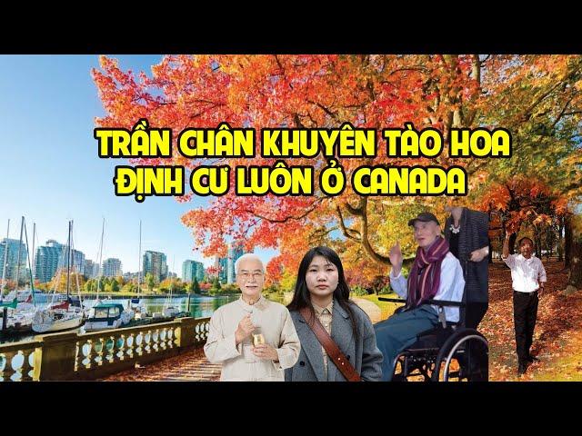 A1045 - TRẦN CHÂN KHUYÊN TÀO HOA Ở LẠI CANADA ĐỊNH CƯ