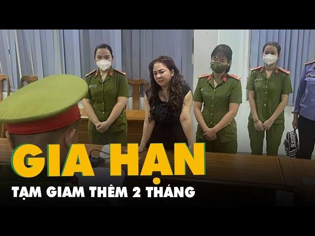 Gia hạn tạm giam bà Nguyễn Phương Hằng thêm 2 tháng