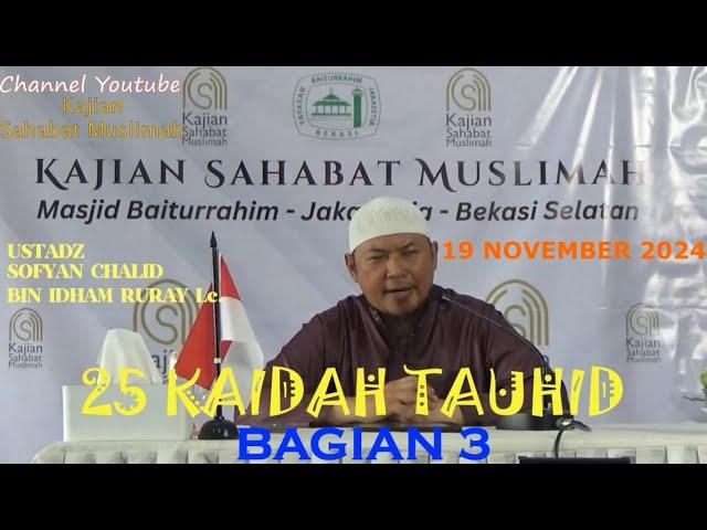 25 KAIDAH TAUHID (BAGIAN 3) - UST. SOFYAN CHALID BIN IDHAM RURAY Lc. 19NOV24