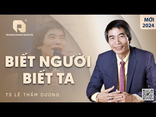 BIẾT NGƯỜI BIẾT TA| TS LÊ THẨM DƯƠNG MỚI NHẤT NĂM 2024