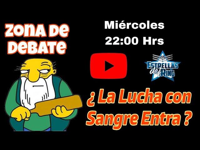 Zona de Debate ¿ La Lucha con S@ngre entra ?