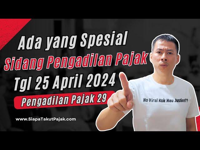 Pengadilan Pajak 29 | Reupload | Ada yang Spesial Sidang Tgl 25 April 2024 | PT Arion vs DJP