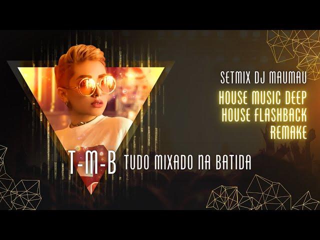 SETMIX 65 - HOUSE MUSIC - DJ MAUMAU  T-M-B