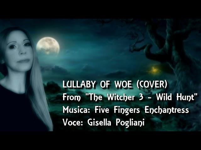 LULLABY OF WOE (COVER) - Musica: The Five Fingers Enchantress - Voce: Gisella Pogliani