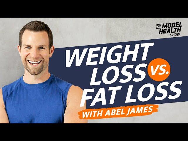 Abel James Interview: Weight Loss Vs. Fat Loss