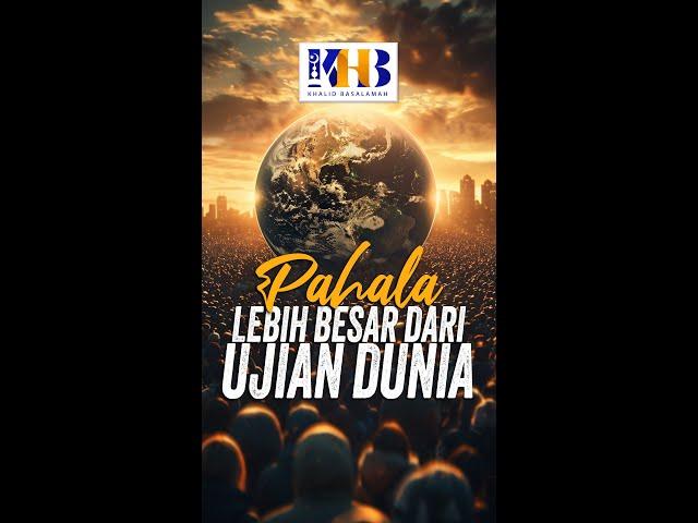 Pahala Lebih Besar dari Ujian Dunia - Khalid Basalamah