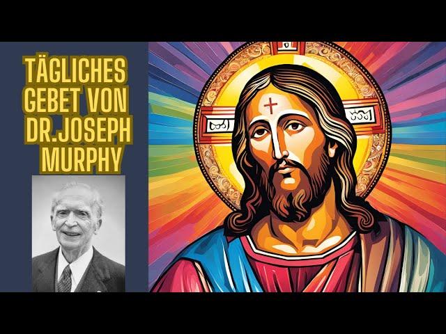 Tägliches Gebet nach Dr. Joseph Murphy: Die Kraft der täglichen spirituellen Praxis