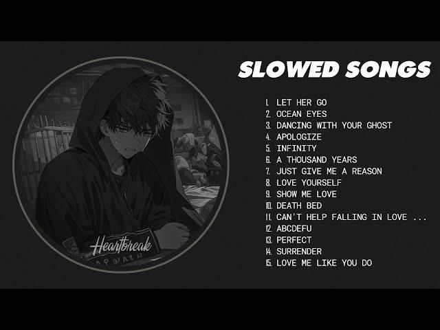 Let Her Go, Ocean Eyes... - Slowed Songs (slowed+reverb) - Sad songs will make you cry#heartbreak