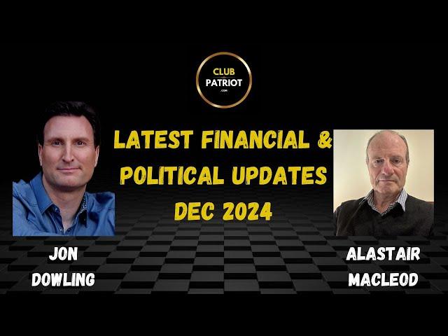 Jon Dowling & Alastair Macleod Latest Financial & Political Updates Dec 2024