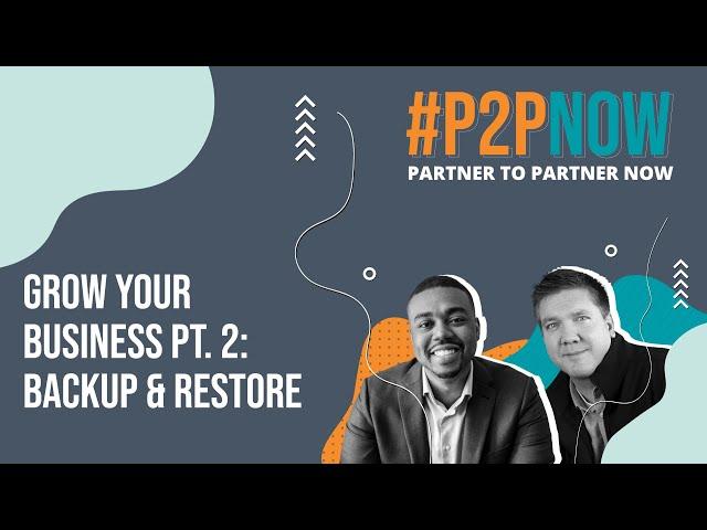 #P2PNow: Grow Your Business Pt. 2  -  Backup & Restore