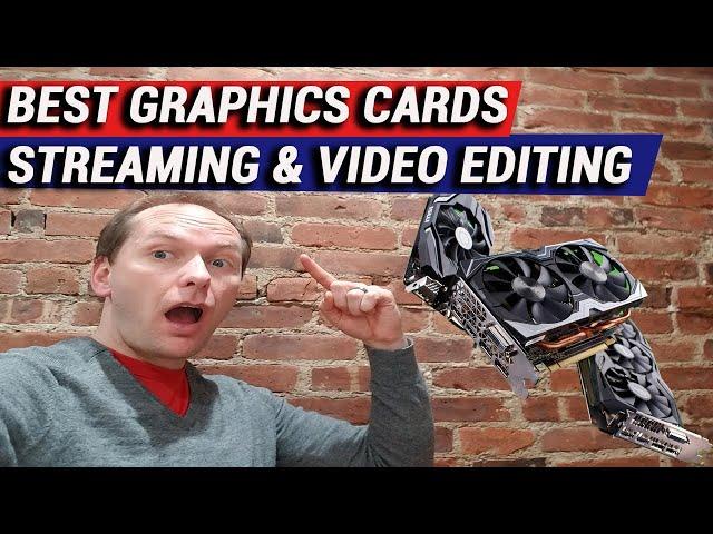 Best Graphics Cards for Video Editing & Streaming