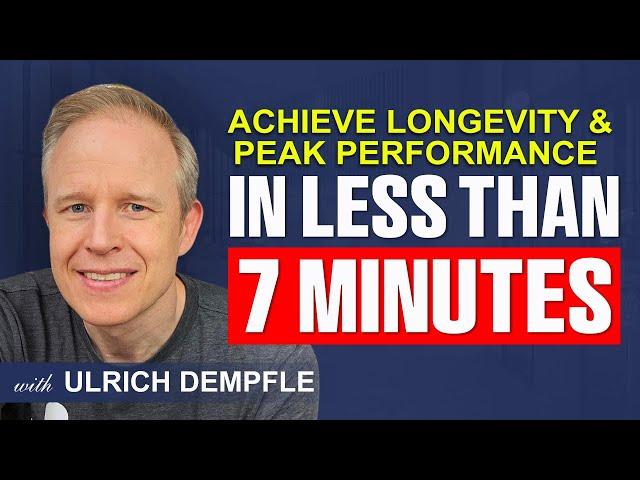 Achieve Longevity & Peak Performance In Less Than 7 minutes | Ulrich Dempfle