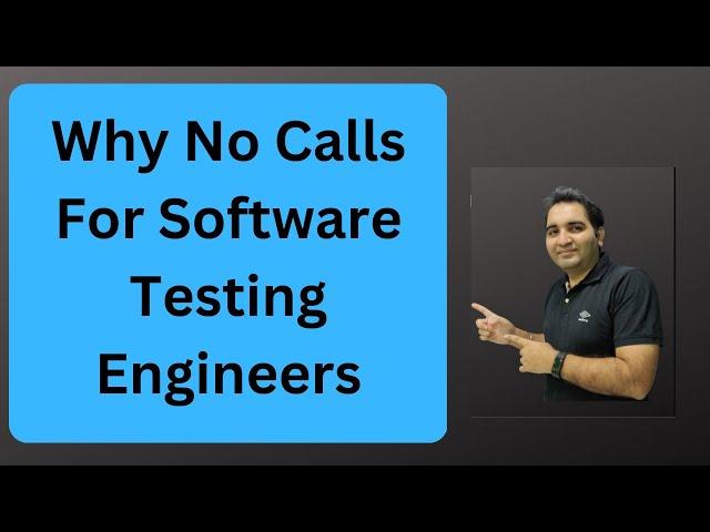 Why no calls for Software Testers| why no calls for Software Testing Engineers