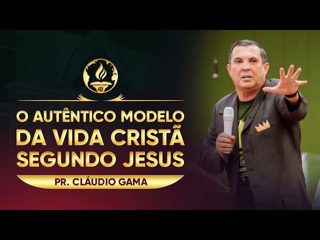 O Autêntico modelo da vida cristã segundo Jesus - Pr. Cláudio Gama | UMADC 2021