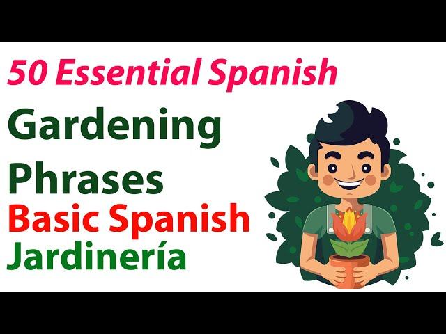 Learn Spanish: 50 Essential Gardening Phrases for Beginners