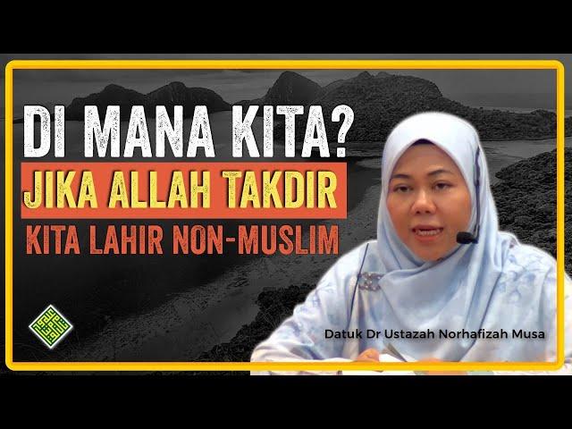 Ceramah Terbaik Datuk Dr Ustazah Norhafizah Musa. Kalau kita Lahir Non-Muslim,  Mana kita sekarang?