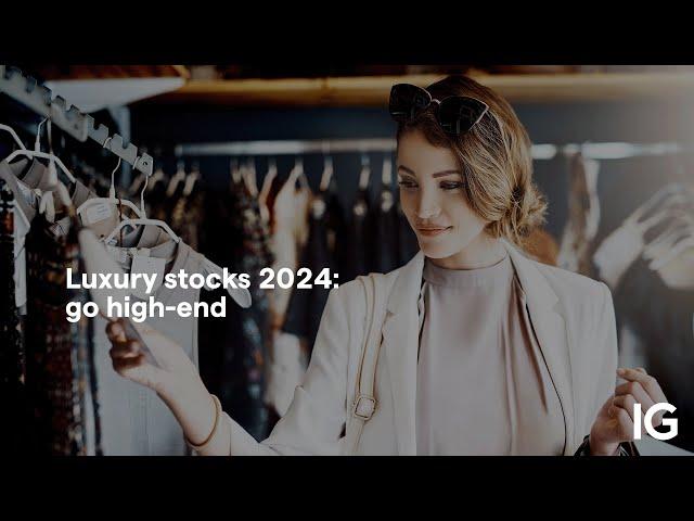 Luxury stocks 2024: How to trade