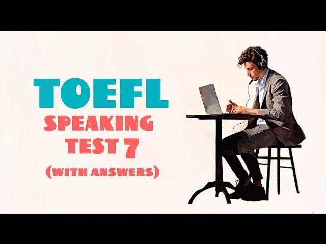 TOEFL SPEAKING PRACTICE TEST 7 | NEW (2024), with answers