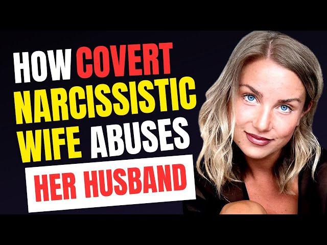 Narcissistic Wife. 8 Ways a Covert Narcissistic Wife Abuses her Husband.