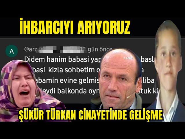 İhbarcıyı Arıyoruz.Şükür Türkan Dosyasında sıcak Gelişme #didemarslanyılmaz