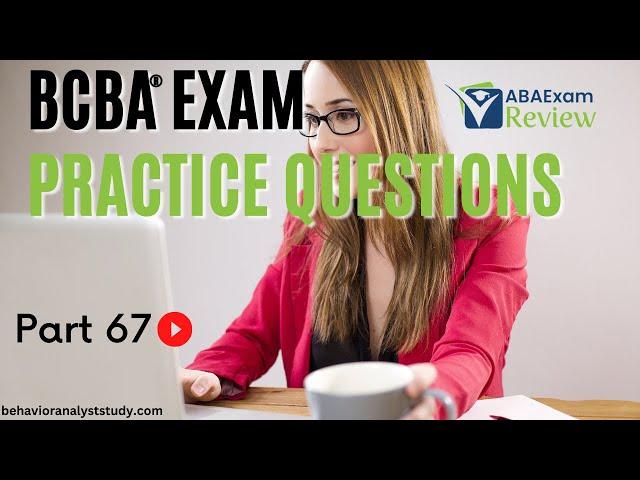 BCBA® Exam Practice Questions | Behavior Analyst Exam Practice Questions | [Part 67]