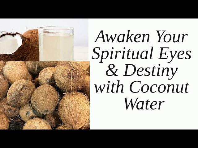 How to Quickly Awaken Your Spirit Man & Eyes with Coconut Water