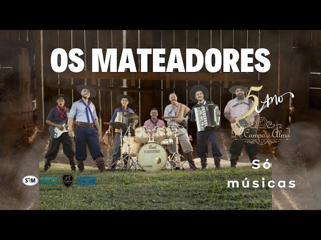 Os Mateadores no De Campo e Alma  Só músicas