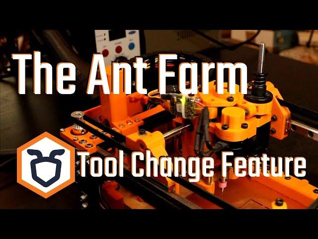 The Ant Farm - Tool Change Feature