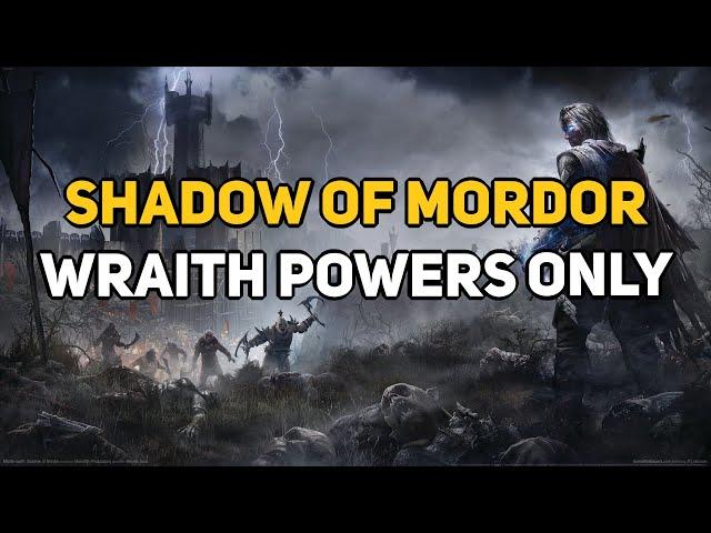 Can You Beat SHADOW OF MORDOR With Only Wraith Powers?