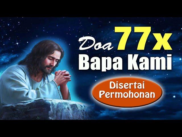 DOA 77 KALI BAPA KAMI ( Disertai Permohonan ) | Doa Mukjizat untuk Masalah Berat | Doa Katolik