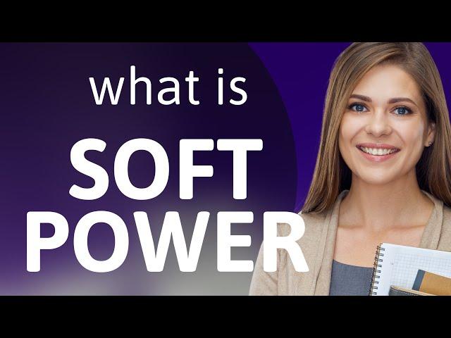 Understanding "Soft Power" in Global Relations