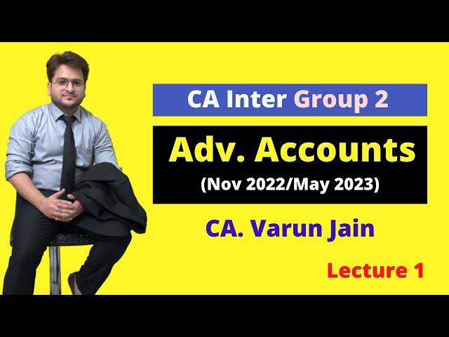 CA Inter Adv Accounts Lecture 1 | Nov 22/May 23 | CA Varun Jain