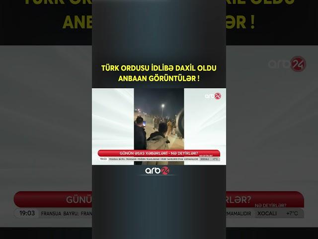 Türk ordusu İdlibə DAXİL OLDU