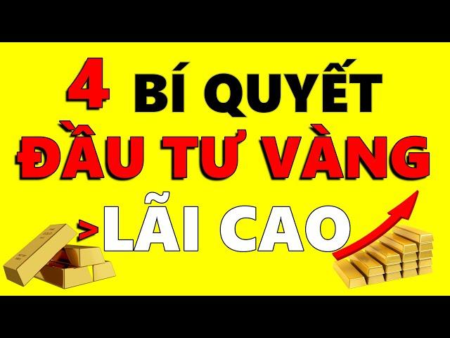 4 Bí quyết đầu tư Vàng lãi cao 2024 | Có nên rút tiết kiệm để mua Vàng thời điểm này