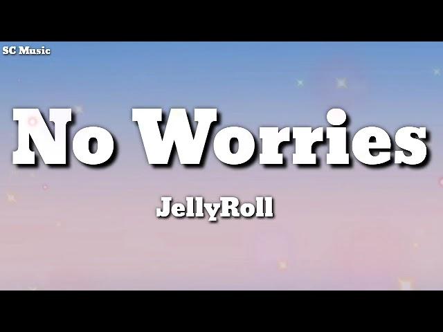 Jelly Roll - 'No Worries"(Lyrics Song )#scmusic