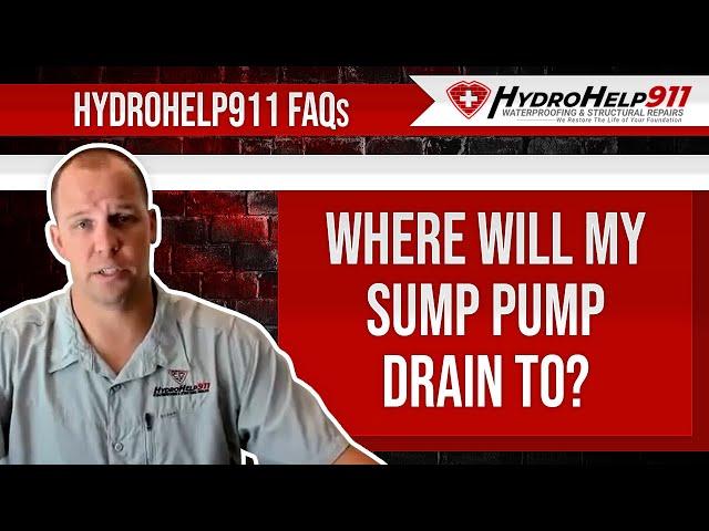 Where Will My Sump Pump Drain To? | HydroHelp911 FAQ