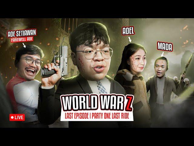 PARTY ONE LAST RIDE - WORLD WAR Z LAST EPISODE !! FAREWELL MAS ADE