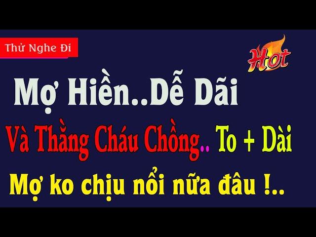 Thử Nge 5 phú..t - Mợ Hiền Dễ Dãi.. Truyện Ngắn Tâm Lý Hay 2023