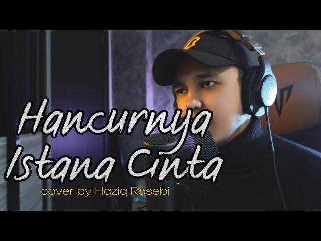 HANCURNYA ISTANA CINTA - Cover by Haziq Rosebi (original by Allahyarham A Ramlie)