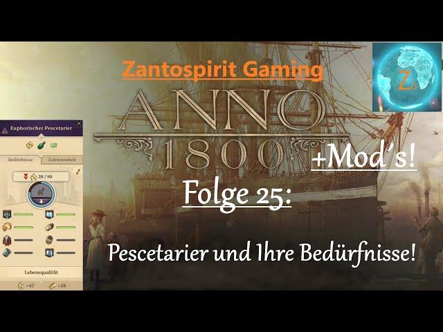 Anno 1800 + Mod´s / 25 / Pescetarier und Ihre Bedürfnisse! / Gameplay Deutsch