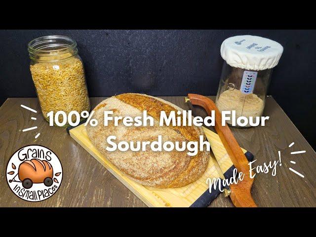 100% Fresh Milled Flour Sourdough Bread Made Easy