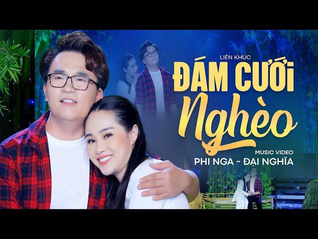 Liên khúc Đám Cưới Nghèo, Không Giờ Rồi - Đại Nghĩa Ft. Phi Nga | Official MV