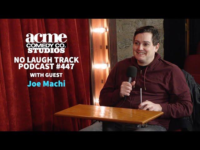 No Laugh Track Podcast EP447 with Joe Machi