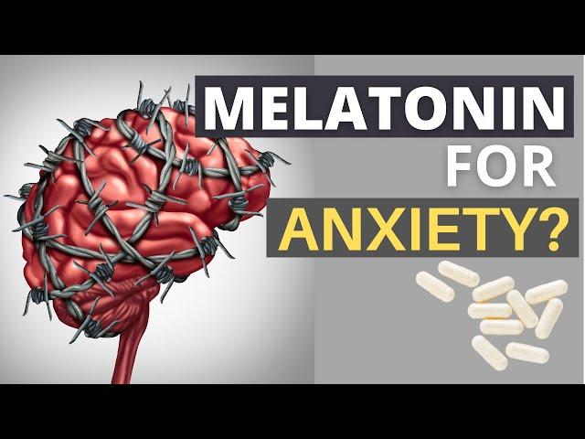 Can Melatonin help with Anxiety? What You Need To Know