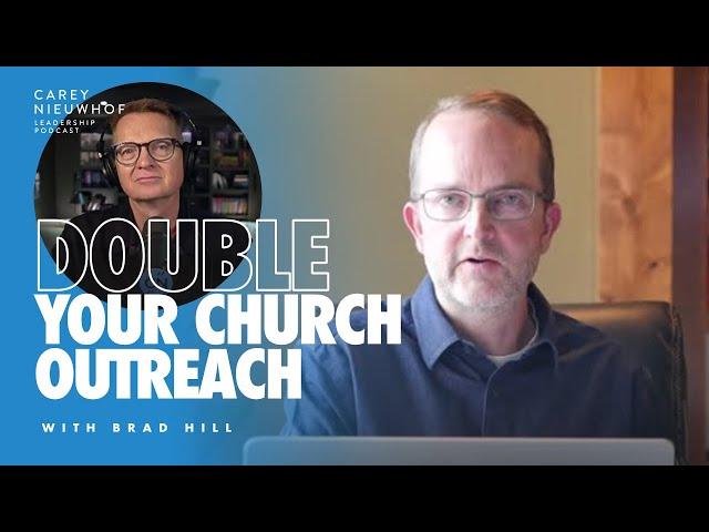 Double Your Church Outreach! | Brad Hill on the Carey Nieuwhof Leadership Podcast