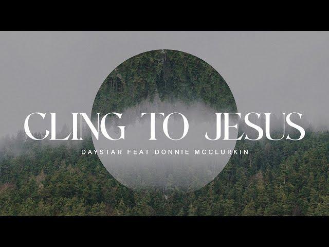 Cling To Jesus (Lyric Video) - Daystar, Donnie McClurkin